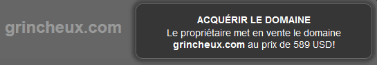 Domaine Grincheux.com pris, mais en vente à 589 $ - 04/01/2018pm